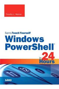 Windows Powershell in 24 Hours, Sams Teach Yourself