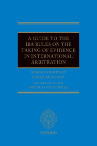 A Guide to the IBA Rules on the Taking of Evidence in International Arbitration