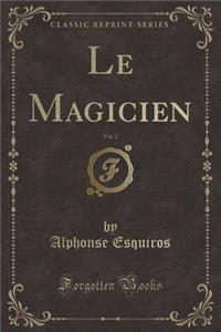 Le Magicien, Vol. 2 (Classic Reprint)