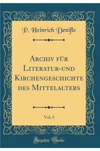 Archiv FÃ¼r Literatur-Und Kirchengeschichte Des Mittelalters, Vol. 5 (Classic Reprint)