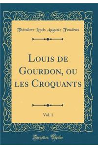 Louis de Gourdon, Ou Les Croquants, Vol. 1 (Classic Reprint)