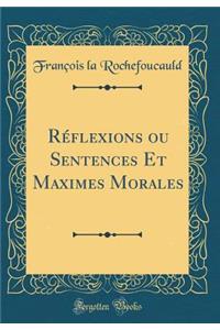 Réflexions ou Sentences Et Maximes Morales (Classic Reprint)