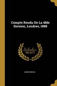 Compte Rendu De La 4Me Session, Londres, 1888