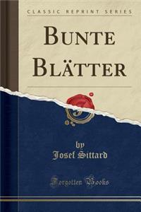 Bunte Blï¿½tter (Classic Reprint)