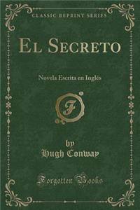 El Secreto: Novela Escrita En InglÃ©s (Classic Reprint)