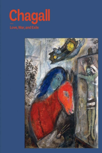 Chagall: Love, War, and Exile: Love, War, and Exile