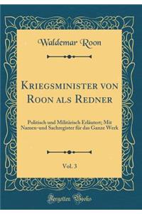 Kriegsminister Von Roon ALS Redner, Vol. 3: Politisch Und MilitÃ¤risch ErlÃ¤utert; Mit Namen-Und Sachregister FÃ¼r Das Ganze Werk (Classic Reprint)