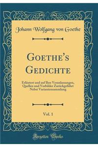 Goethe's Gedichte, Vol. 1: ErlÃ¤utert Und Auf Ihre Veranlassungen, Quellen Und Vorbilder ZurÃ¼ckgefÃ¼hrt Nebst Variantensammlung (Classic Reprint)
