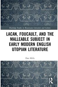 Lacan, Foucault, and the Malleable Subject in Early Modern English Utopian Literature