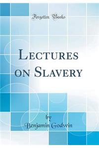 Lectures on Slavery (Classic Reprint)