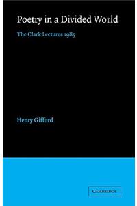 Poetry in a Divided World: The Clark Lectures 1985