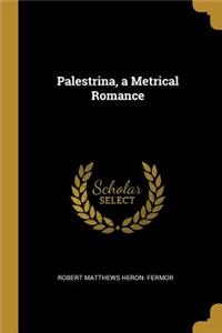 Palestrina, a Metrical Romance