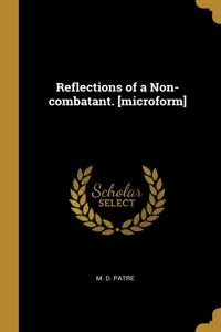 Reflections of a Non-combatant. [microform]