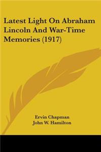 Latest Light On Abraham Lincoln And War-Time Memories (1917)