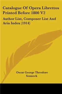 Catalogue Of Opera Librettos Printed Before 1800 V2