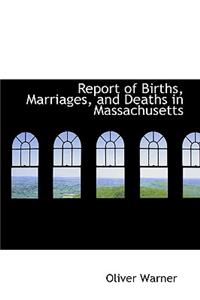 Report of Births, Marriages, and Deaths in Massachusetts