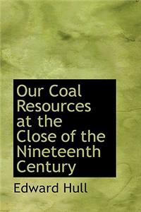 Our Coal Resources at the Close of the Nineteenth Century