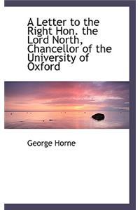 A Letter to the Right Hon. the Lord North, Chancellor of the University of Oxford