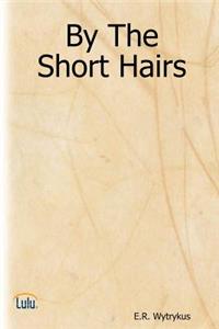 By The Short Hairs