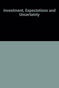 Investment, Expectations And Uncertainty