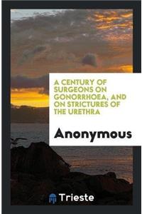 A Century of Surgeons on Gonorrhoea, and on Strictures of the Urethra