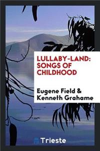 Lullaby-Land: Songs of Childhood: Songs of Childhood