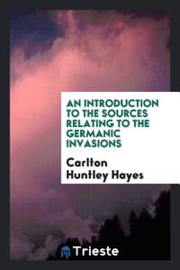 Introduction to the Sources Relating to the Germanic Invasions
