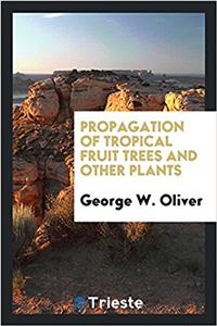Propagation of Tropical Fruit Trees and Other Plants