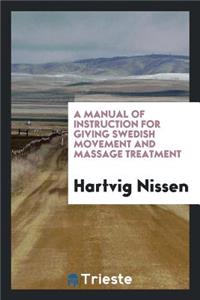 A Manual of Instruction for Giving Swedish Movement and Massage
