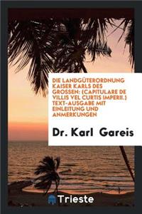 Die LandgÃ¼terordnung Kaiser Karls Des Grossen: (capitulare de Villis Vel ...