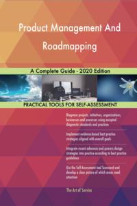 Product Management And Roadmapping A Complete Guide - 2020 Edition