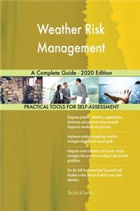 Weather Risk Management A Complete Guide - 2020 Edition