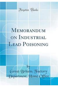 Memorandum on Industrial Lead Poisoning (Classic Reprint)
