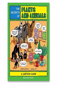 The Secrets of Plants and Animals: A Cartoon Guide