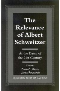 Relevance of Albert Schewitzer at the Dawn of the 21st Century