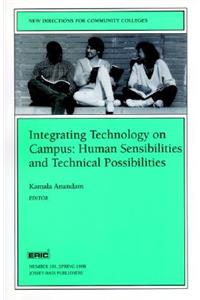 Integrating Technology on Campus: Human Sensibilities and Technical Possibilities: New Directions for Community Colleges, Number 101
