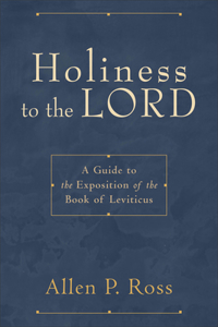Holiness to the Lord - A Guide to the Exposition of the Book of Leviticus