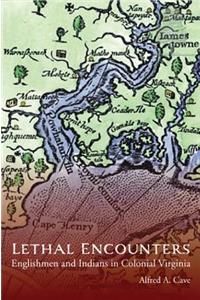 Lethal Encounters: Englishmen and Indians in Colonial Virginia