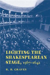 Lighting the Shakespearean Stage, 1567-1642