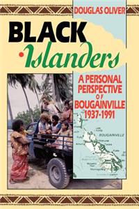 Black Islanders: a Personal Perspective of Bougainville, 1937-1991