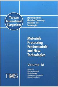 Metallurgical and Materials Processing: Principles and Technologies (Yazawa International Symposium)