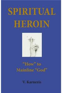 Spiritual Heroin: How to Mainline God