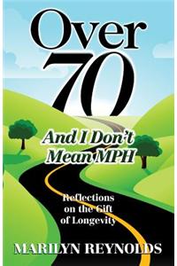 Over 70 and I Don't Mean Mph