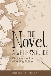 Novel - A Writer's Guide: Discover the Joy of Writing Fiction