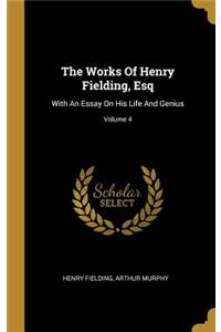 The Works Of Henry Fielding, Esq: With An Essay On His Life And Genius; Volume 4