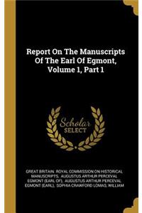 Report On The Manuscripts Of The Earl Of Egmont, Volume 1, Part 1