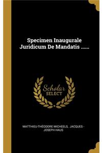 Specimen Inaugurale Juridicum De Mandatis ......