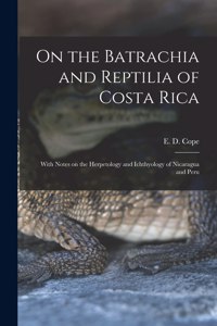 On the Batrachia and Reptilia of Costa Rica