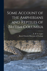 Some Account of the Amphibians and Reptiles of British Columbia