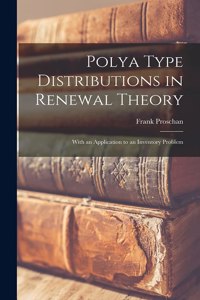 Polya Type Distributions in Renewal Theory; With an Application to an Inventory Problem